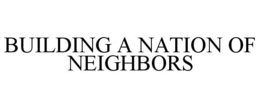 BUILDING A NATION OF NEIGHBORS trademark