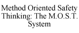 METHOD ORIENTED SAFETY THINKING: THE M.O.S.T. SYSTEM trademark