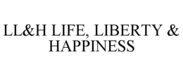 LL&H LIFE, LIBERTY & HAPPINESS trademark