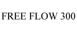 FREE FLOW 300 trademark