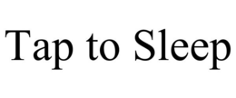 TAP TO SLEEP trademark