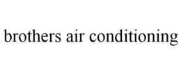 BROTHERS AIR CONDITIONING trademark