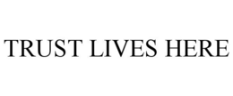 TRUST LIVES HERE trademark