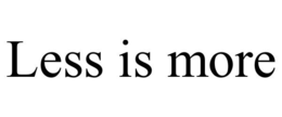 LESS IS MORE trademark