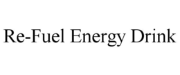 RE-FUEL ENERGY DRINK trademark