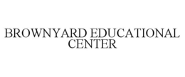 BROWNYARD EDUCATIONAL CENTER trademark