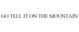 GO TELL IT ON THE MOUNTAIN trademark