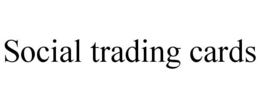 SOCIAL TRADING CARDS trademark