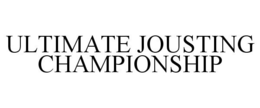 ULTIMATE JOUSTING CHAMPIONSHIP trademark