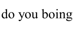 DO YOU BOING trademark