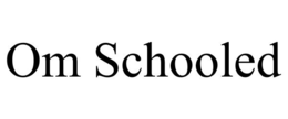 OM SCHOOLED trademark