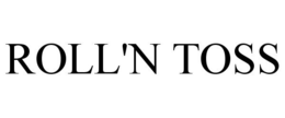 ROLL'N TOSS trademark