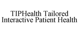 TIPHEALTH TAILORED INTERACTIVE PATIENT HEALTH trademark