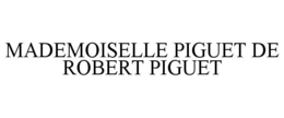 MADEMOISELLE PIGUET DE ROBERT PIGUET trademark