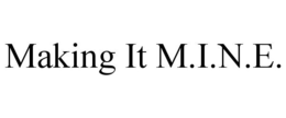 MAKING IT M.I.N.E. trademark