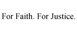 FOR FAITH. FOR JUSTICE. trademark