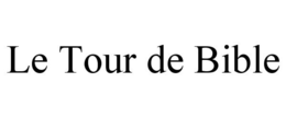 LE TOUR DE BIBLE trademark
