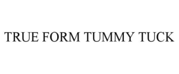 TRUE FORM TUMMY TUCK trademark
