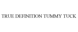 TRUE DEFINITION TUMMY TUCK trademark