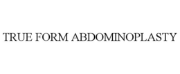 TRUE FORM ABDOMINOPLASTY trademark
