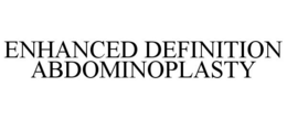 ENHANCED DEFINITION ABDOMINOPLASTY trademark