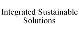 INTEGRATED SUSTAINABLE SOLUTIONS trademark