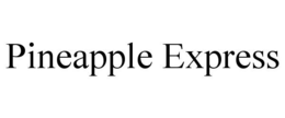 PINEAPPLE EXPRESS trademark
