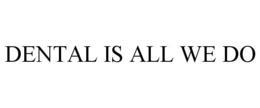 DENTAL IS ALL WE DO trademark