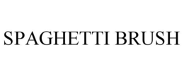 SPAGHETTI BRUSH trademark