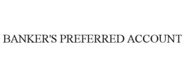 BANKER'S PREFERRED ACCOUNT trademark