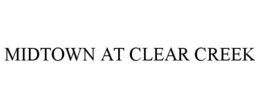 MIDTOWN AT CLEAR CREEK trademark