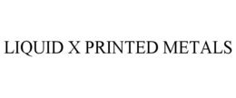 LIQUID X PRINTED METALS trademark