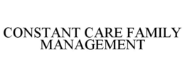 CONSTANT CARE FAMILY MANAGEMENT trademark