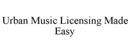 URBAN MUSIC LICENSING MADE EASY trademark