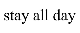 STAY ALL DAY trademark