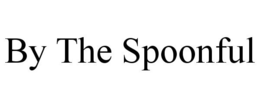 BY THE SPOONFUL trademark