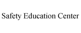 SAFETY EDUCATION CENTER trademark