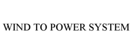 WIND TO POWER SYSTEM trademark