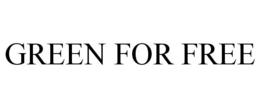 GREEN FOR FREE trademark