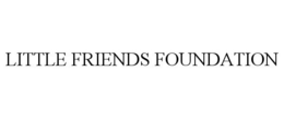 LITTLE FRIENDS FOUNDATION trademark