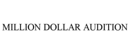MILLION DOLLAR AUDITION trademark