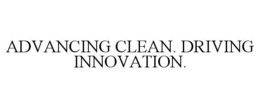 ADVANCING CLEAN. DRIVING INNOVATION. trademark