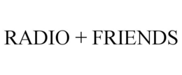 RADIO + FRIENDS trademark