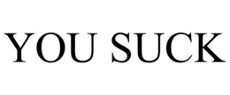 YOU SUCK trademark