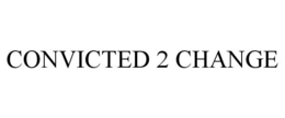 CONVICTED 2 CHANGE trademark