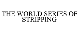 THE WORLD SERIES OF STRIPPING trademark
