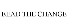BEAD THE CHANGE trademark