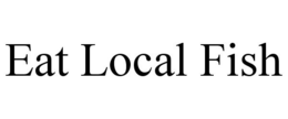 EAT LOCAL FISH trademark
