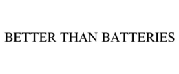 BETTER THAN BATTERIES trademark