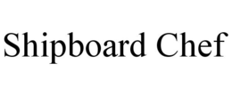 SHIPBOARD CHEF trademark